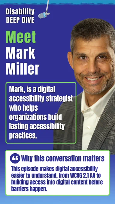 Podcast graphic for Disability Deep Dive with a blue background and a large headshot labeled Mark Miller on the right. Large text reads, “Meet Mark Miller.” A text box says, “Mark is a digital accessibility strategist who helps organizations build lasting accessibility practices.” A quote box at the bottom says, “Why this conversation matters: This episode makes digital accessibility easier to understand, from WCAG 2.1 AA to building access into digital content before barriers happen.”
