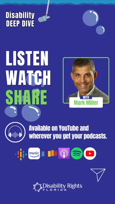 Podcast graphic for Disability Deep Dive with a blue underwater-style background, bubbles, and a small microphone graphic. Large text reads, “Listen Watch Share.” A smaller image labeled “with Mark Miller” appears on the right. Text near podcast platform icons reads, “Available on YouTube and wherever you get your podcasts.” The Disability Rights Florida logo appears at the bottom.