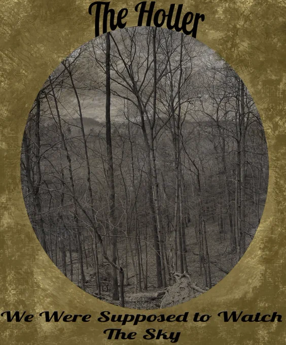 A black and white picture of a forest of leafless trees surrounded by an oval-shaped frame. The text on the frame reads "The Holler We Were Supposed to Watch The Sky."