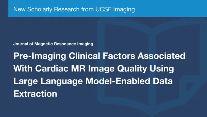 A blue and white promotional graphic for UCSF Imaging's research, featuring the Journal of Magnetic Resonance Imaging. The title reads, "Pre-Imaging Clinical Factors Associated With Cardiac MR Image Quality Using Large Language Model-Enabled Data Extraction."
