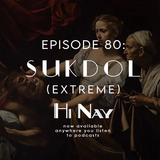 Square image with a crop of Judith beheading Holofernes by Caravaggio. The painting shows a young woman beheading a man while an old person stands beside her. The words in white read "EPISODE 80: SUKDOL (EXTREME), HI NAY, now available anywhere you listen to podcasts"