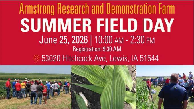 Armstrong Research Farm Summer Field Day. June 25, 2026, 10:00 AM to 2:30 PM, Registration at 9:30 AM. 53020 Hitchcock Ave, Lewis, IA 51544. 