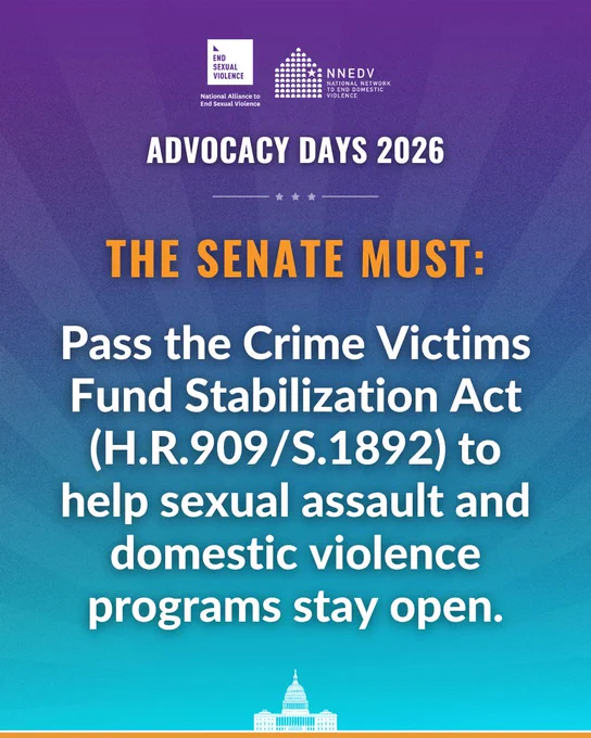National Alliance to End Sexual Violence. NNEDV National Network to End Domestic Violence. Advocacy Days 2026. The Senate must: Pass the Crime Victims Fund Stabilization Act (H.R.909/S.1892), the Crime Victims Fund Stabilization Act, to help sexual assault and domestic violence programs stay open.