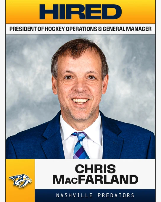 Top: Navy blue and black text on a yellow and white background reads, \"Hired, President of hockey operations & general manager\"\n\nMiddle: Photo of Chris MacFarland\n\nBottom: Black and white text on a white and blue background to the right of a yellow box with the Nashville Predators logo on it reads, \"Chris MacFarland, Nashville Predators\". 