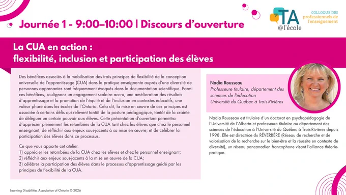 Diapositive promotionnelle pour le jour 1 du Colloque des professionnels de l’enseignement, de 9 h à 10 h, indiquée comme « discours d’ouverture ». Le titre est « La CUA en action : flexibilité, inclusion et participation des élèves ». La diapositive présente une description de la séance portant sur les bénéfices et les défis de la conception universelle de l’apprentissage (CUA) pour soutenir la diversité des apprenants, notamment l’engagement, la réussite, l’équité et l’inclusion. À droite, on voit une photo et une biographie de Nadia Rousseau, professeure en sciences de l’éducation à l’Université du Québec à Trois-Rivières. Le logo TA@l’école apparaît en haut.