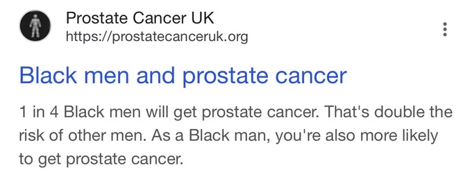 A screenshot from Google showing Prostate Cancer UK’s website where it says “1 in 4 Black men will get prostate cancer. That’s double the risk of other men. As a Black man, you’re also more likely to get prostate cancer.”