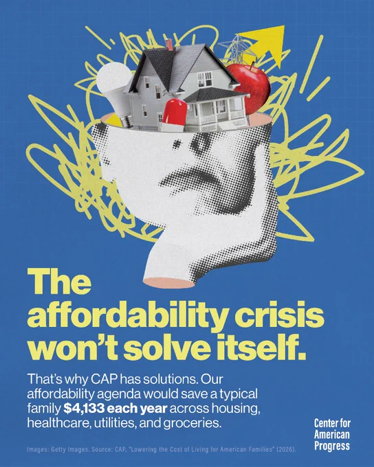 Graphic by Center for American Progress. Text: "The affordability crisis won’t solve itself. That’s why CAP has solutions. Our affordability agenda would save a typical family $4,133 each year across housing, healthcare, utilities, and groceries."