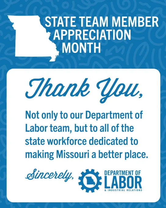 Missouri Department of Labor thanks state workforce for their dedication during State Team Member Appreciation Month.

"Thank you, not only to our Department of Labor team, but to all of the state workforce dedicated to making Missouri a better place. Sincerely, Missouri Department of Labor and Industrial Relations"