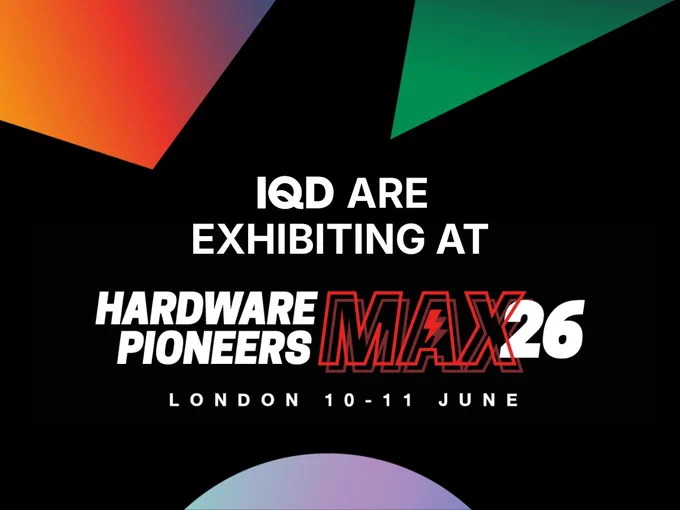 Image shows various coloured shapes on a black background. Overlapping this is text that reads 'IQD are exhibiting at Hardware Pioneers Max 2026 London 10-11 June'.