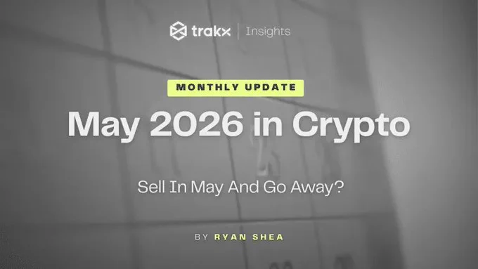 May 2026 in Crypto - Sell In May And Go Away - Trakx monthly - Ryan Shea