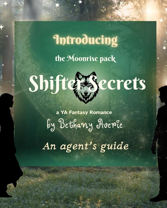 Forest background. In the center is a green square. Inside the square the text reads: Introducing the Moonrise pack Shifter Secrets a YA Fantasy Romance by Bethany Averie An agent's guide. Behind the title, Shifter Secrets, is an outline drawing a of a wolf's face. Across the green square are golden sparkles. On the left side of the image is a silhouette of a girl. On the right side of the image is a silhouette of a guy. Around the green square are tiny golden stars.