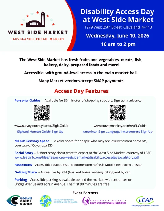 Flyer for Disability Access Day at West Side Market in Cleveland, Ohio. The event takes place on Wednesday, June 10, 2026, from 10 a.m. to 2 p.m. at 1979 West 25th Street. The flyer highlights that the market offers fresh fruits and vegetables, meats, fish, bakery items, dairy products, prepared foods, and more. Accessibility features include personal shopping guides, American Sign Language interpreters, a mobile sensory space for visitors who may feel overwhelmed, accessible restrooms, and accessible transportation and parking options. Many vendors accept SNAP payments. Event partners include the Cleveland Sight Center, Community Center for the Deaf & Hard of Hearing, Cuyahoga County Board of Developmental Disabilities, and LEAP.