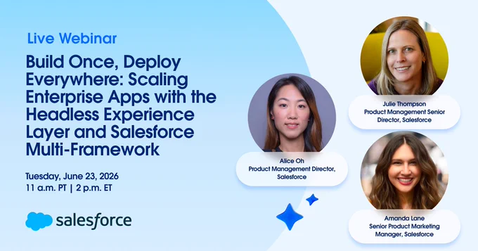 Build once, deploy everywhere: scaling enterprise apps with the Headless Experience Layer and Salesforce Multi-Framework. 
