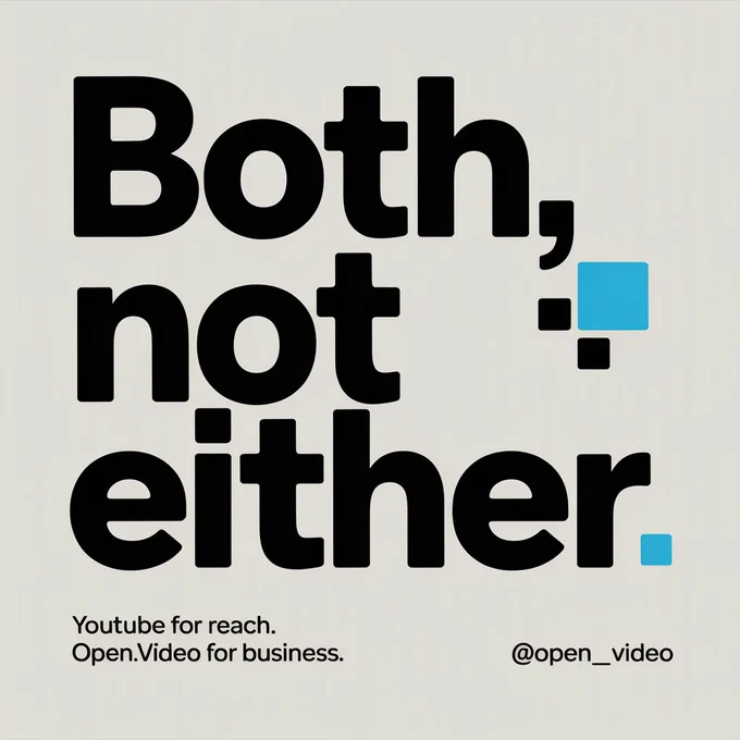 BOTH, NOT EITHER YouTube for reach. Open.Video for business.