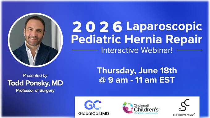 Blue promotional webinar graphic featuring a headshot of a smiling man in a suit on the left. Text reads: “2026 Laparoscopic Pediatric Hernia Repair – Interactive Webinar!” Presented by Todd Ponsky, MD, Professor of Surgery. Thursday, June 18th at 9 am – 11 am EST. Logos for GlobalCastMD, Cincinnati Children’s, and StayCurrentMD appear along the bottom.