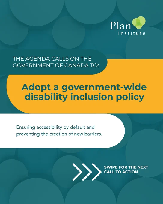 The Disability Agenda calls on the Government of Canada to adopt a government-wide disability inclusion policy. Ensuring accessibility by default and preventing the creation of new barriers. Swipe for the next call to action.