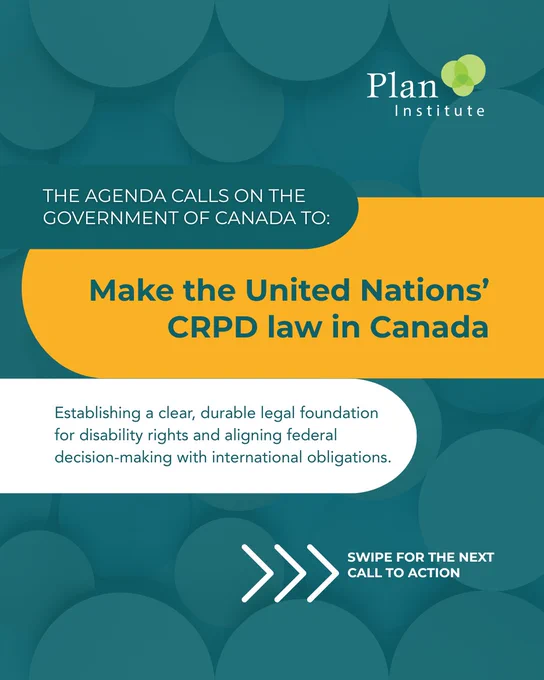 The Disability Agenda calls on the Government of Canada to make the United Nations’ CRPD law in Canada. Establishing a clear, durable legal foundation for disability rights and aligning federal decision-making with international obligations. Swipe for the next call to action.