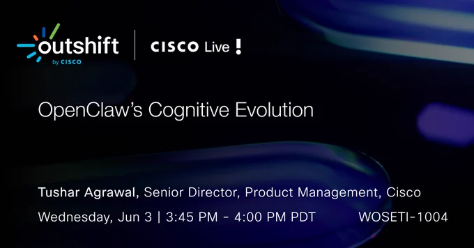 outshift by CISCO, Cisco Live! presents 'OpenClaw's Cognitive Evolution' by Tushar Agrawal, Senior Director, Product Management, Cisco. Wednesday, Jun 3, 3:45 PM - 4:00 PM PDT. Session ID: WOSETI-1004. Dark background with blue abstract elements.