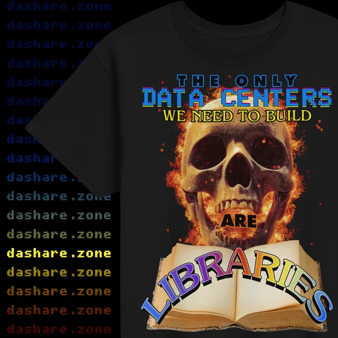 THE ONLY DATA CENTERS WE NEED TO BUILD ARE LIBRARIES - GET SHRIT AT DASHARE.ZONE -ADMIN