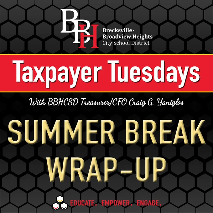 Brecksville-Broadview Heights City School District
Taxpayer Tuesdays with BBHCSD Treasurer/CFO Craig G. Yaniglos
Summer Break Wrap-Up
Educate. Empower. Engage. 