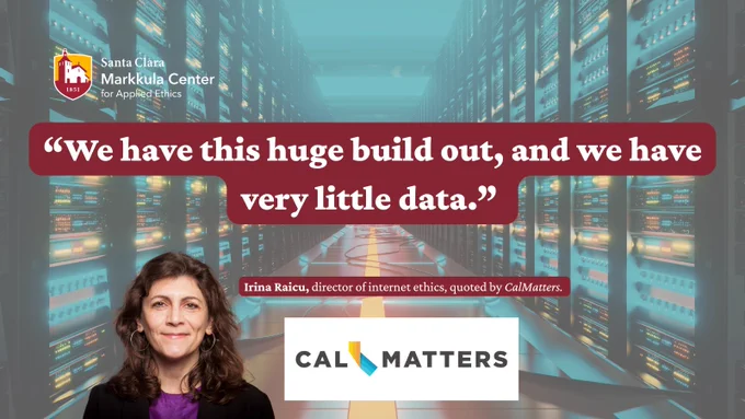 A person stands in front of a background depicting data servers. A quote reads, "We have this huge build out, and we have very little data." The quote is attributed to Irina Raicu, director of internet ethics, quoted by CalMatters. The logo of the Santa Clara Markkula Center for Applied Ethics is visible in the top left corner.