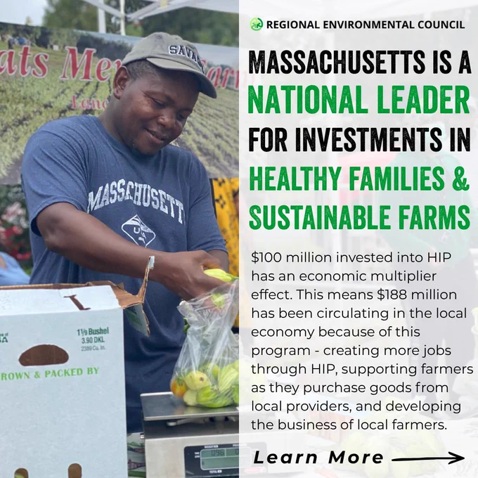 Massachusetts is a national leader for investments in healthy families and sustainable farms. $100 million invested into HIP has an economic multiplier effect. This means $188 million has been circulating in the local economy because of this program - creating more jobs through HIP, supporting farmers as they purchase goods from local providers, and developing the business of local farmers.