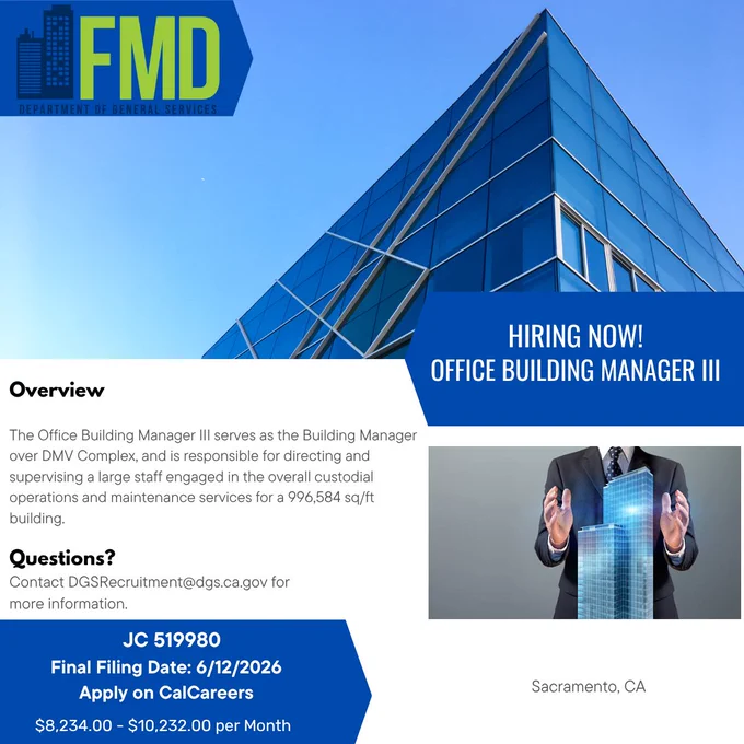 Graphic reads: "Hiring Now! Office Building Manager III. Overview The Office Building Manager III serves as the Building Manager over DMV Complex, and is responsible for directing and supervising a large staff engaged in the overall custodial operations and maintenance services for a 996,584 sq/ft building. Questions? Contact DGSRecruitment@dgs.ca.gov for more information. JC 519980 Final Filing Date 6/12/2026 Apply on CalCareers $8,234.00-$10,232.00 per month Sacramento, CA" The FMD logo is in the top left. A photo of an office building is in the top right. A photo of a person with a model of an office building between their hands is in the bottom right.