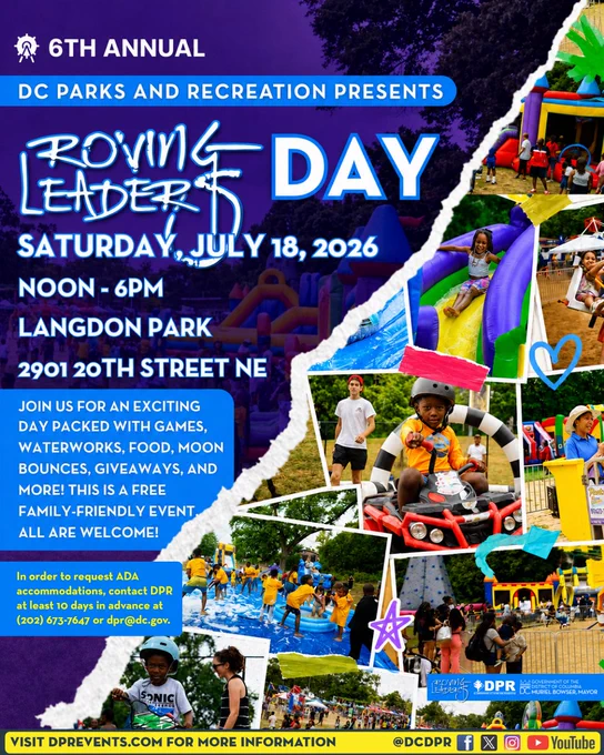 DC Parks and Recreation Presents
Roving Leaders Day
Saturday, July 18, 2026
Noon-6PM
Langdon Park
2901 20th Street NE

Join us for an exciting day packed with games, waterworks, food, moon bounces, giveaways, and more! This is a free family-friendly event. All are welcome!