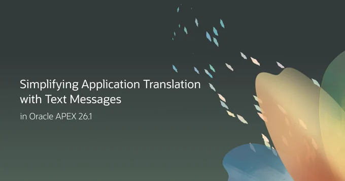 Simplifying Application Translation with Text Messages in Oracle APEX 26.1.