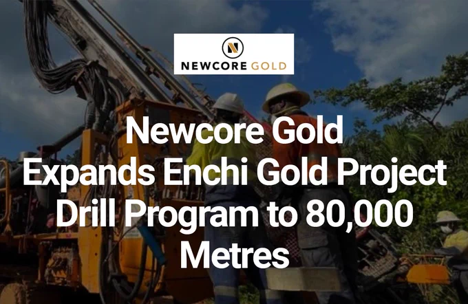 Newcore Gold Expands Enchi Gold Project Drill Program to 80,000 Metres