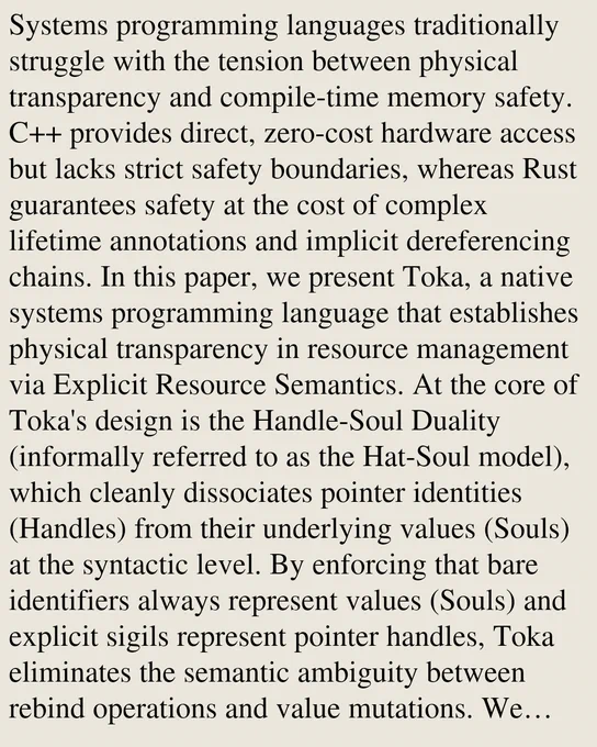 Systems programming languages traditionally struggle with the tension between physical transparency and compile-time memory safety. C   provides direct, zero-cost hardware access but lacks strict safety boundaries, whereas Rust guarantees safety at the cost of complex lifetime annotations and implicit dereferencing chains. In this paper, we present Toka, a native systems programming language that establishes physical transparency in resource management via Explicit Resource Semantics. At the core of Toka's design is the Handle-Soul Duality (informally referred to as the Hat-Soul model), which cleanly dissociates pointer identities (Handles) from their underlying values (Souls) at the syntactic level. By enforcing that bare identifiers always represent values (Souls) and explicit sigils represent pointer handles, Toka eliminates the semantic ambiguity between rebind operations and value mutations. We detail Toka's resource morphology (supporting unique, shared, borrowed, and raw semanti