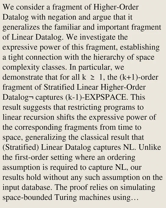 We consider a fragment of Higher-Order Datalog with negation and argue that it generalizes the familiar and important fragment of Linear Datalog. We investigate the expressive power of this fragment, establishing a tight connection with the hierarchy of space complexity classes. In particular, we demonstrate that for all k ≥ 1, the (k 1)-order fragment of Stratified Linear Higher-Order Datalog¬ captures (k-1)-EXPSPACE. This result suggests that restricting programs to linear recursion shifts the expressive power of the corresponding fragments from time to space, generalizing the classical result that (Stratified) Linear Datalog captures NL. Unlike the first-order setting where an ordering assumption is required to capture NL, our results hold without any such assumption on the input database. The proof relies on simulating space-bounded Turing machines using Stratified Linear Higher-Order Datalog¬ programs and providing a space-efficient evaluation of the query program. We argue that i