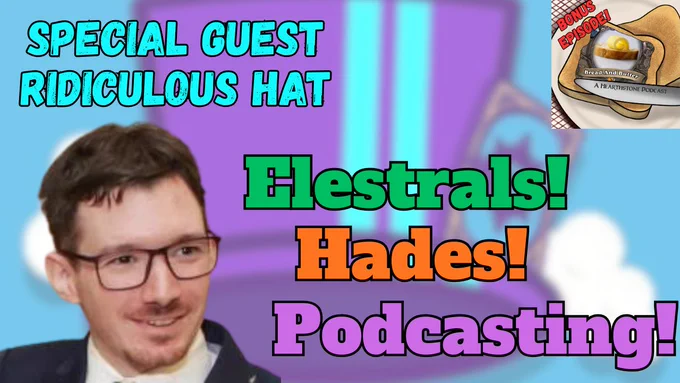 Special Guest Ridiculous Hat!   Elestrals! Hades!  and Podcasting!  and More!!!!