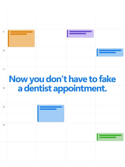 Calendar blocks with message “Now you don’t have to fake a dentist appointment.”