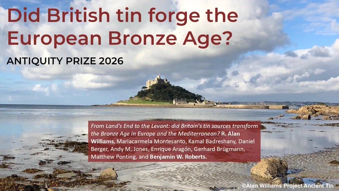 A tidal island with a castle built on it (St. Michael's Mount), overlaid with the text 'Did British tin forge the European Bronze Age? Antiquity Prize 2026. From Land's End to the Levant: did Britain's tin sources transform the Bronze Age in Europe and the Mediterranean? R. Alan Williams, Mariacarmela Montesanto, Kamal Badreshany, Daniel Berger, Andy M. Jones, Enrique Aragón, Gerhard Brügmann, Matthew Ponting, and Benjamin W. Roberts.' Copyright Alan Williams, Project Ancient Tin.