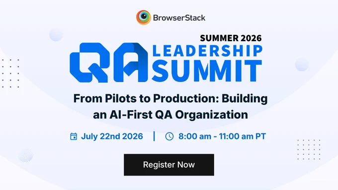 BrowserStack Summer 2026 Leadership Summit promo: AI-first QA event, July 22, 2026, 8:00–11:00 am PT, with Register Now button.