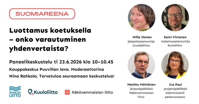 Neljän panelistin kasvokuvat (Milla Ilonen, järjestöasiantuntija, Invalidiliitto, Sami Virtanen, kokemusasiantuntija, Kuuloliitto, Markku Möttönen, järjestöpäällikkö, Näkövammaisten liitto, Ira Pasi, projektipäällikkö, sisäministeriö, pelastusosasto). Teksti: Luottamus koetuksella - onko varautuminen yhdenvertaista?