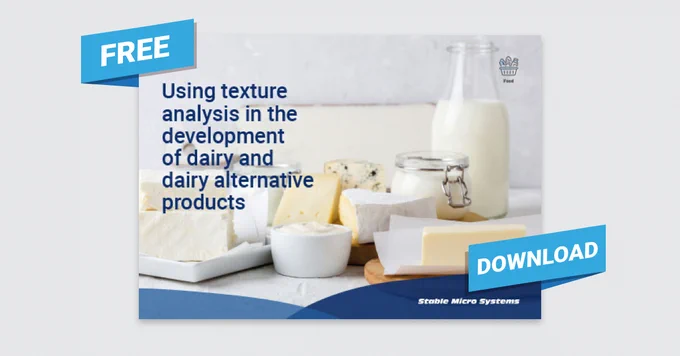 Stable Micro systems' article 'Using texture analysis in the development of dairy and dairy alternative products'