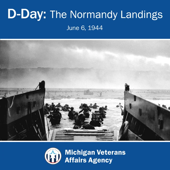 Black and white image of soldiers during the Normandy Landings. Text says 'D-Day: The Normandy Landings. June 6, 1944.' With the Michigan Veterans Affairs Agency logo