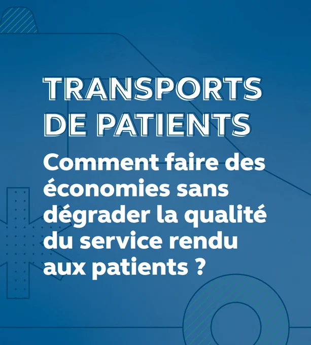 Transports de patients : comment faire des économies sans dégrader la qualité du service rendu aux patients ? 