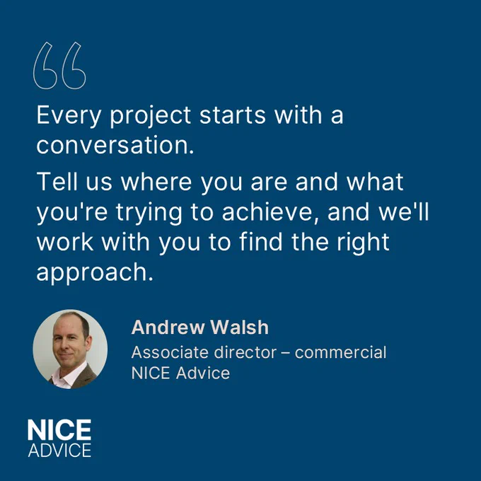 Text against a blue background that says "Every project starts with a conversation. Tell us where you are and what you're trying to achieve, and we'll work with you to find the right approach." Andrew Walsh Associate director - commercial NICE Advice