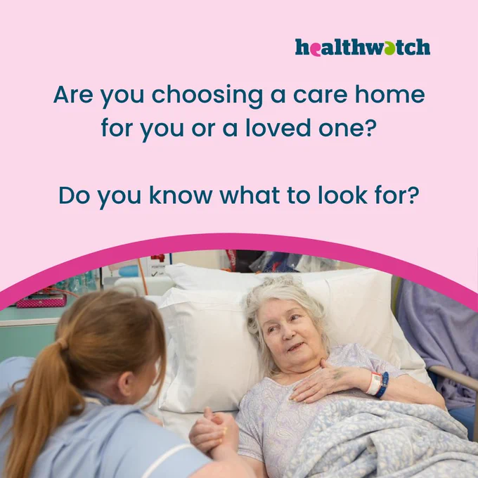 A pink infographic. Dark blue Healthwatch logo top right. Pink curved ribbon in centre, above a picture of an elderly woman in bed and a clinician at her side holding her hand.
Text says Are you choosing a care home for you or a loved one? Do you know what to look for?