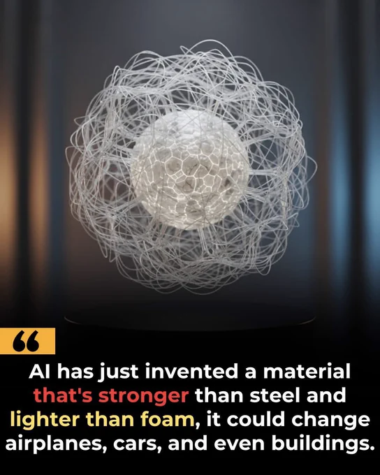 🚨AI Just Created a Material Humans Never Imagined!

Scientists have developed a revolutionary new material that is stronger than steel, lighter than foam, and up to 5 times stronger than titanium.

The most surprising part? It was designed by artificial intelligence, not human engineers.

Using AI, researchers created entirely new microscopic structures that were later 3D-printed and tested. The results could lead to lighter airplanes, stronger buildings, and more efficient vehicles.

This breakthrough shows that AI is no longer just helping scientists—it’s starting to invent alongside them.

What could the world look like when AI designs the materials of the future?

Source
University of Toronto. *AI-designed nanomaterials achieve exceptional strength and lightness*. University of Toronto Engineering News.