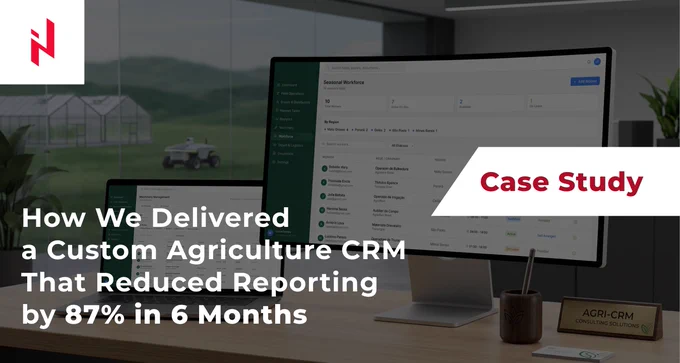 Elinext Case Study: How We Delivered a Custom Agriculture CRM That Reduced Reporting by 87% in 6 Months
