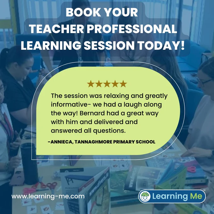 Book your teacher professional learning session today at www.learning-me.com!

Quote: The session was relaxing and greatly informative- we had a laugh along the way! Bernard had a great way with him and delivered and answered all questions.

-Annieca, Tannaghmore Primary School