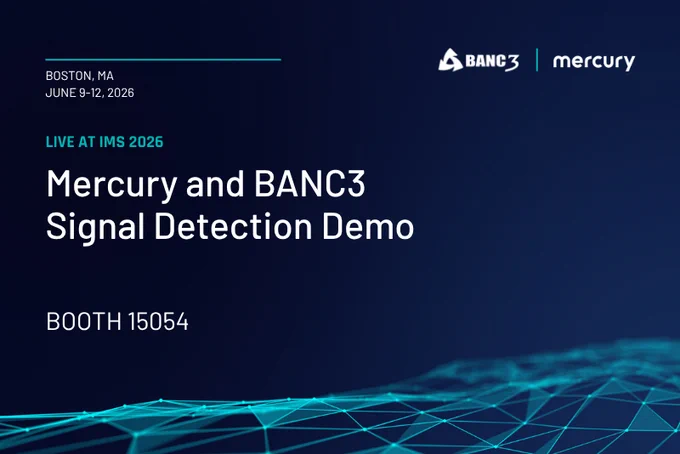 Announcement for Mercury and BANC3 Signal Detection Demo at IMS 2026 in Boston, June 9-12, booth 15054.