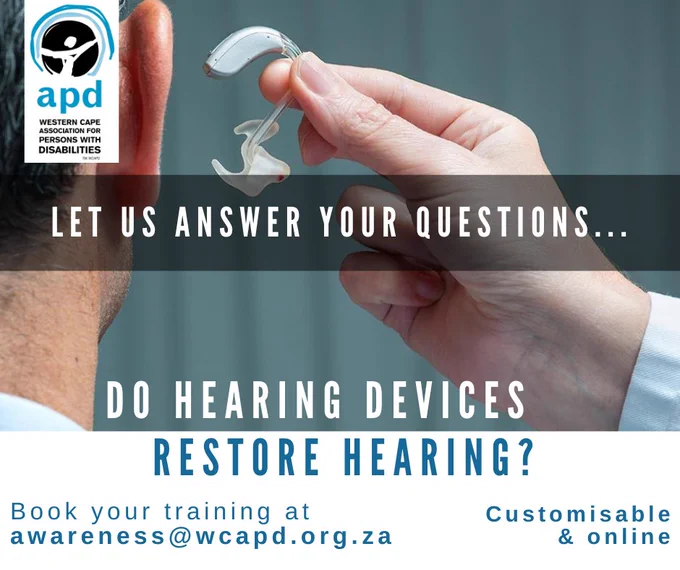 The back view of a man's head and a hearing aid held close by, with following text superimposed over the image "Let is answer your questions" "Do hearing devices restore hear?"  In a white section below is the text "Book your sessions at awareness@wcapd.org.za.  Customisable & online."
