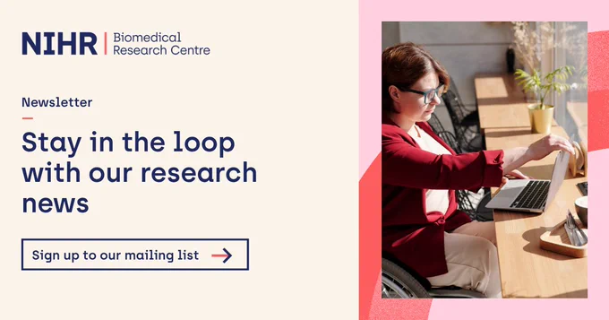 Woman in a wheelchair sitting in a cafe and opening a laptop. Text on graphic: NIHR biomedical research centre logo. Newsletter. Stay in the loop with our research news. Sign up to our mailing list.
