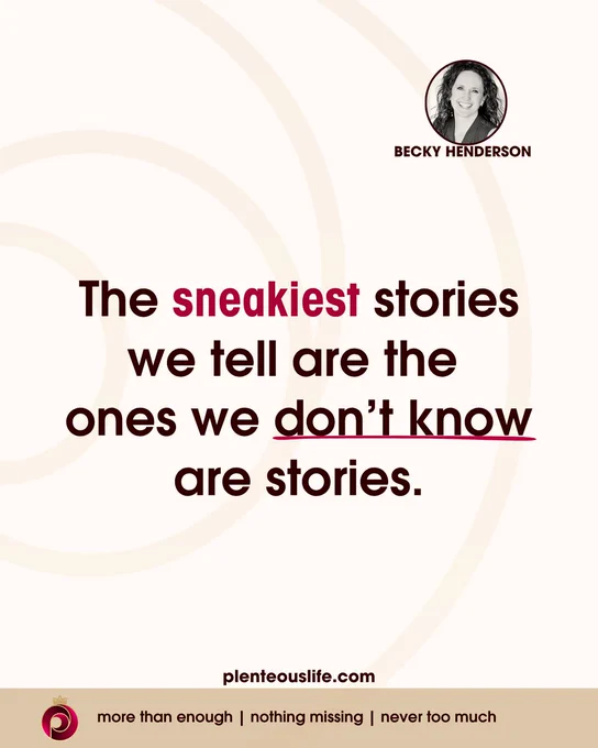 Cream-toned quote card with concentric circle design elements in the background. Circular black-and-white headshot of Becky Henderson in the upper right with her name in bold dark type beneath it. Large bold text reads: "The sneakiest stories we tell are the ones we don't know are stories." The word "sneakiest" appears in crimson and the phrase "don't know" is underlined for emphasis. Footer bar in warm taupe displays the plenteouslife.com URL and tagline: more than enough | nothing missing | never too much.