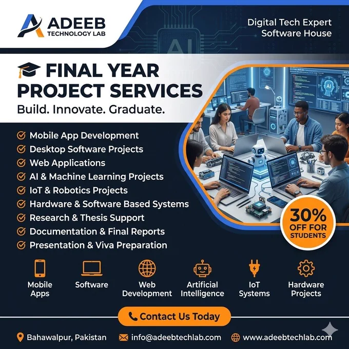 🎓 Attention Final Year IT & Engineering Students! 🎓

Struggling to transform your brilliant ideas into a working reality? Your Final Year Project (FYP) defines your academic success and launches your professional career. Don’t leave it to chance!

Adeeb Technology Lab is here to guide you from concept to completion with our premium, job-ready project development services. 🚀

What We Offer:
📱 Mobile App Development (Android & iOS)

💻 Desktop Software Projects

🌐 Web Applications (Full-Stack Solutions)

🤖 AI & Machine Learning Projects (Smart Predictive Models)

📡 IoT & Robotics Projects (Automation & Smart Systems)

🔌 Hardware & Software Based Systems

📝 Research & Thesis Support

📄 Documentation & Final Reports

🗣 Presentation & Viva Preparation Support

Why Choose Adeeb Technology Lab?
✨ Industry-Standard Code – Learn practical skills that make you job-ready.

👨‍💻 Expert Guidance – Work with experienced software developers and engineers.

🛠 Complete Lifecycle Support – 